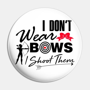 I don't wear bows I shoot them Archery T-Shirt Pin