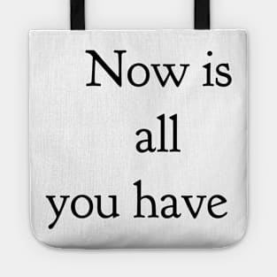 now is all you have Tote