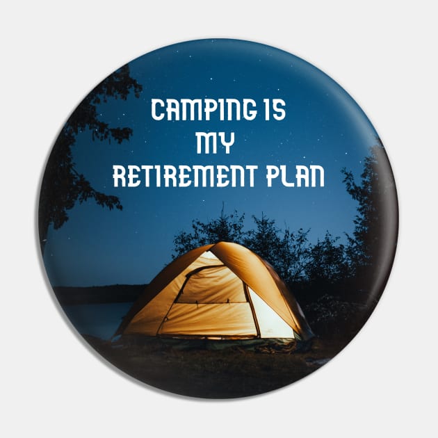 Camping is my retirement plan Pin by Creastore