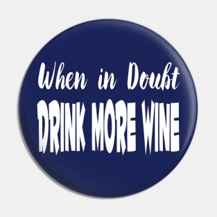 When In Doubt Drink More Wine Pin