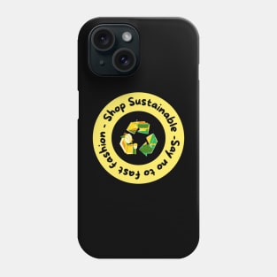 Shop sustainable, say no to fast fashion say no to fast fashion Phone Case