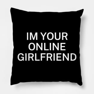 Im your online girlfriend Pillow