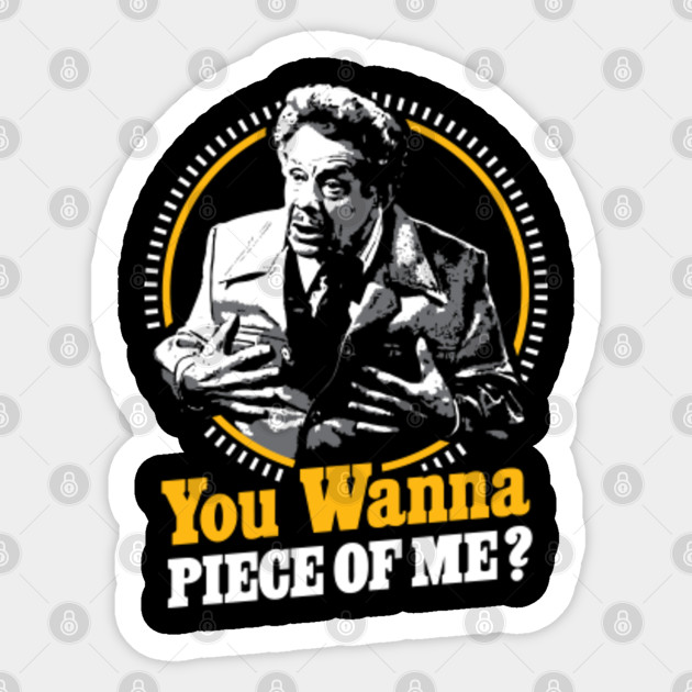 You Wanna Piece Of Me!? - Seinfeld - Sticker