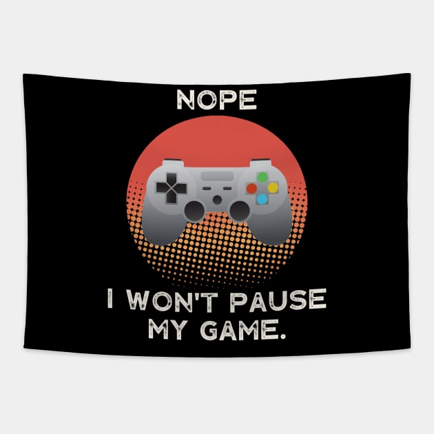 Nope , I Won't Pause My Game - Vintage Retro Tapestry by busines_night