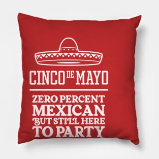 Funny Cinco de Mayo - Zero Percent Mexican But Still Here To Party Pillow