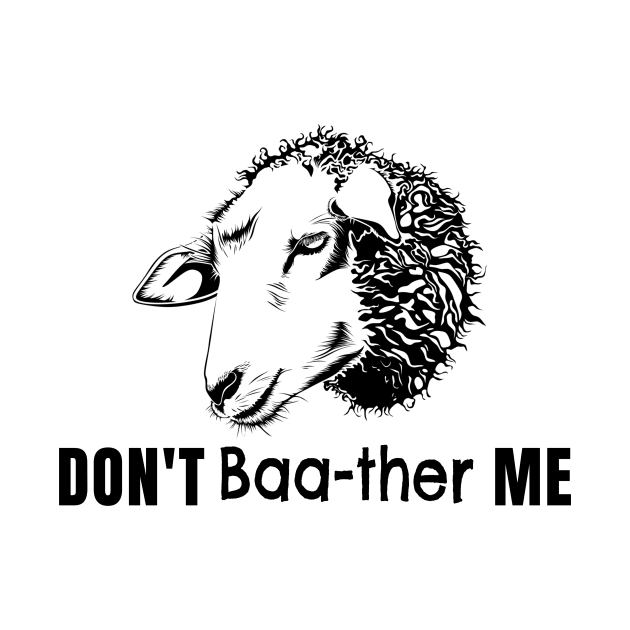 Funny Don't Baa-ther Bother Me Sheep T-Shirt by gillys