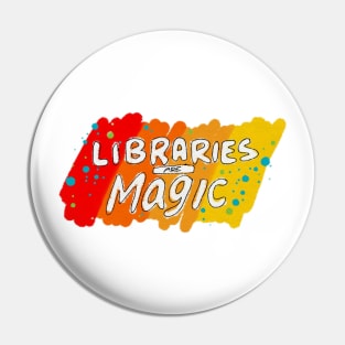 Libraries Are Magic Pin