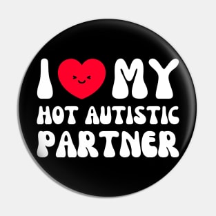 Happy I Love My Hot Autistic Partner Pin