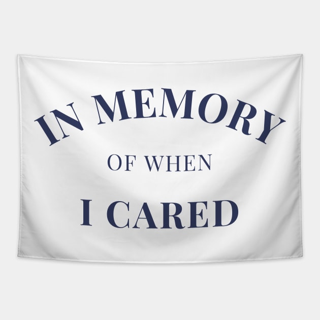 In Memory Of When Of I Cared. Funny Attitude. Navy Blue Tapestry by That Cheeky Tee