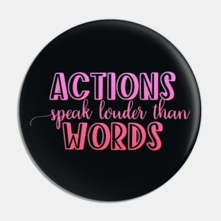 Actions speak louder than words Pin