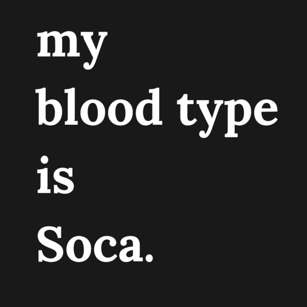 My Blood Type is Soca by W.I. Inspirations