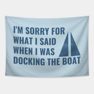 I'm Sorry For What I Said When I Was Docking The Boat Tapestry