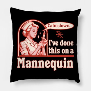 Calm Down I've Done This on a Mannequin - Funny Nurse Retro Pillow