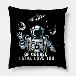 Of Course I Still Love You Pillow