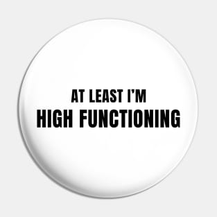 At Least I'm High Functioning Pin