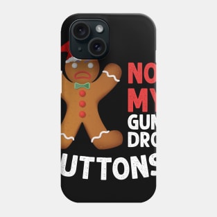 Not My Gumdrop Buttons! Gingerbread Man Phone Case