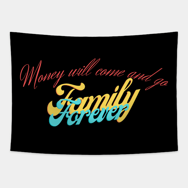 Money Will come and go Family Forever Tapestry by estelA_Sunday