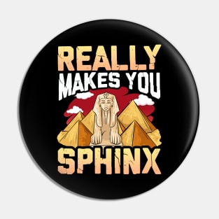 Cute & Funny Really Makes You Sphinx Pyramid Pun Pin