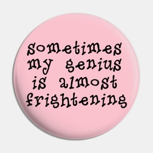 My Genius Is Almost Frightening Pin