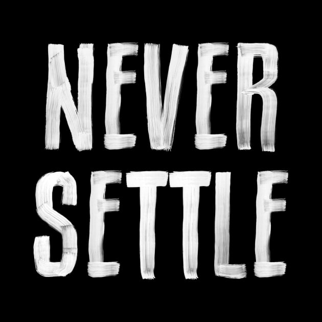 NEVER SETTLE black and white hand lettered motivational typography inspirational home wall bedroom decor by MotivatedType