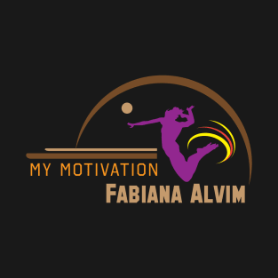 My Motivation - Fabiana Alvim T-Shirt