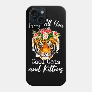 Tiger hey all you cool cats and kittens shirt Phone Case