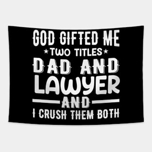 God Gifted Me Two Titles Dad And Lawyer Tapestry