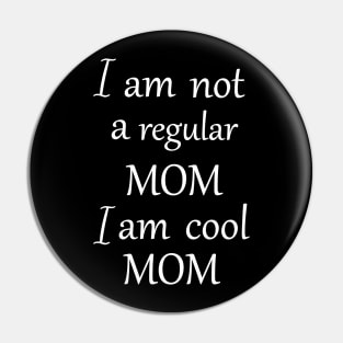 I am not a regular mom i am cool mom Pin