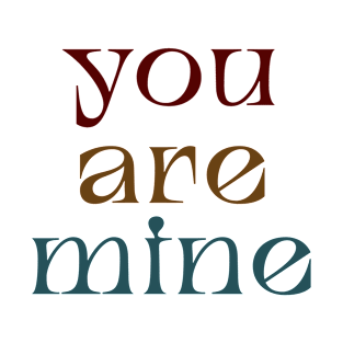 You are mine T-Shirt