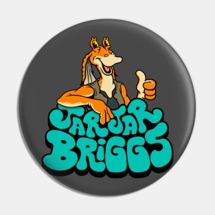 JarJar Briggs Pin