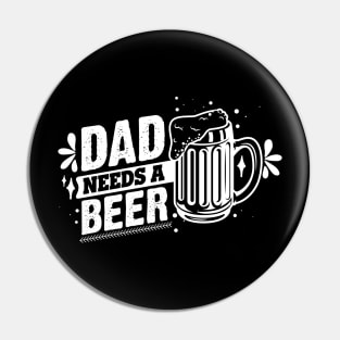 Dad Needs A Beer T-shirt Pin