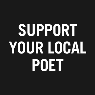 Support Your Local Poet T-Shirt