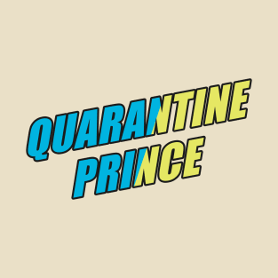 Quarantine Prince - My House is my Kingdom T-Shirt