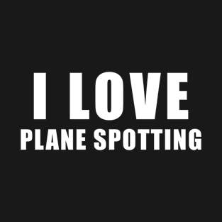 I love Plane spotting - plane Gift T-Shirt