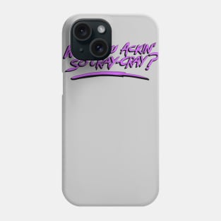 Why You Ackin' So Cray-Cray? (Gravity Falls) Phone Case