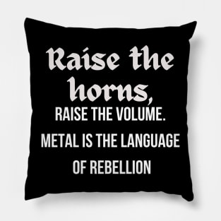 RAISE THE HORNS, Raise the volume, Metal is the language of Rebellion Pillow