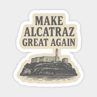 make alcatraz great again Magnet