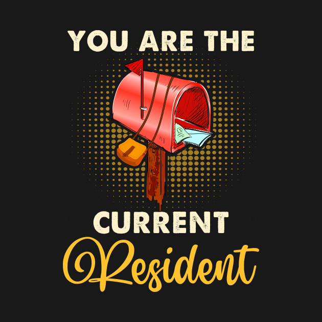 You Are The Current Resident Shirt Funny Postal Workers by Xonmau