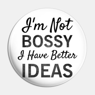 I'm Not Bossy I Have Better Ideas T-shirt Pin