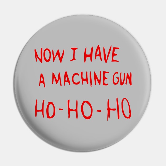 Now I Have A Machine Gun Ho Ho Ho Pin by kolovose