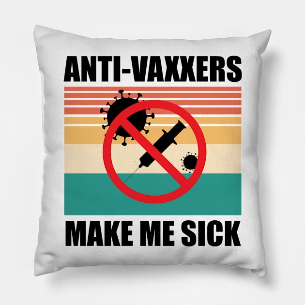 Anti-Vaxxers Make Me Sick Pillow by DreamPassion