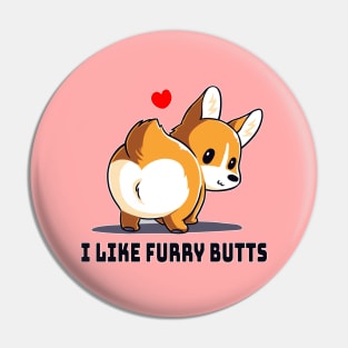 I Like Furry Butts Cute Funny Dog Puppy Lover Corgi Animal Lover Quote Pin