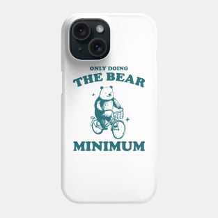 Bear Minimum, Funny Bear T Shirt, Dumb Y2k Shirt, Stupid Vintage Shirt, Mental Health Tee, Silly Meme Shirt, Animal Pun Phone Case