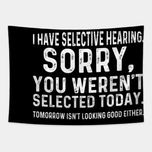 I Have Selective Hearing Sorry You Weren't Selected Today Tapestry