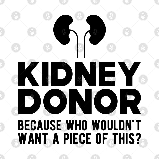 Kidney Donor because who wouldn't want a piece of this? by KC Happy Shop