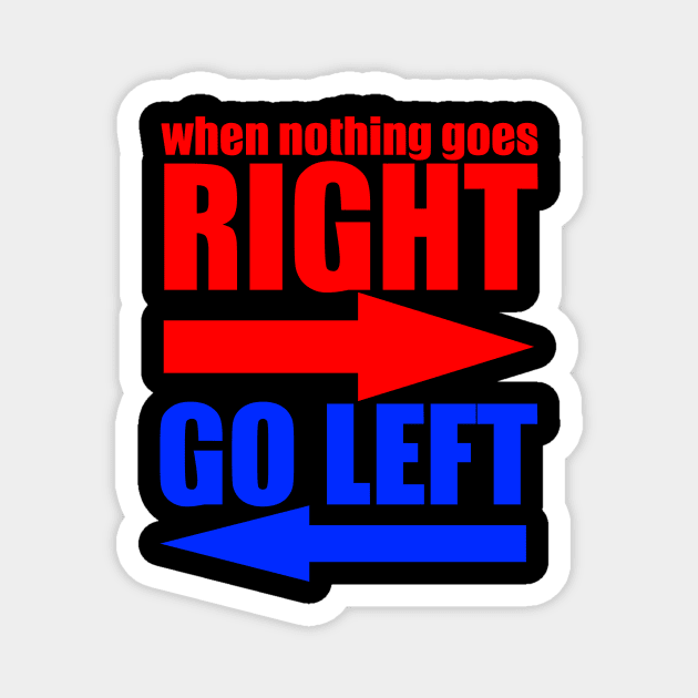 When Nothing Goes Right Go Left Magnet by VintageArtwork