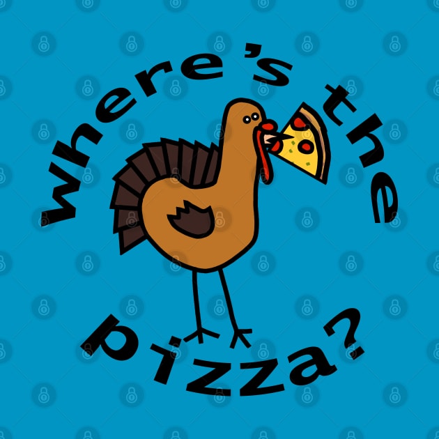 Wheres the Pizza Thanksgiving Turkey by ellenhenryart