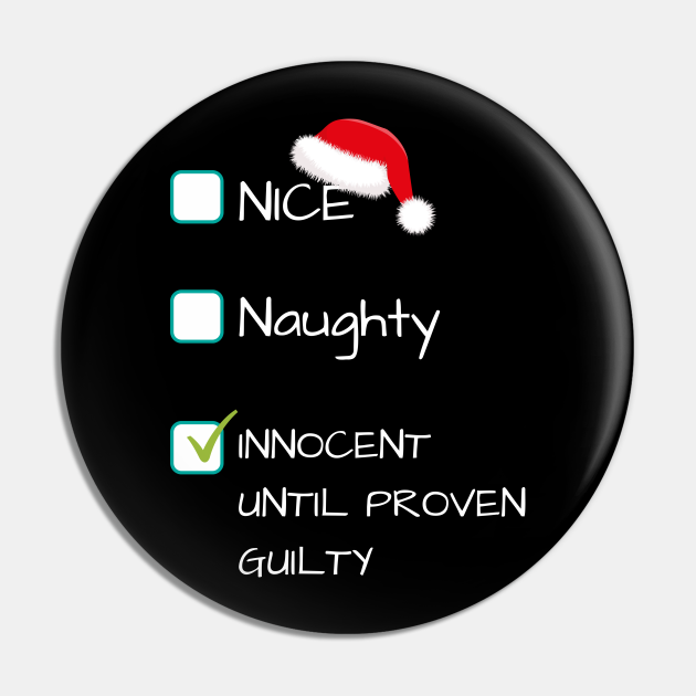 Nice Naughty Innocent Until Proven Guilty Funny Christmas Christmas Ts Pin Teepublic 