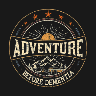 Adventure Before Dementia Funny Adventure Camper Travel T-Shirt