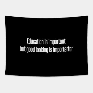 Education is important, but good looking is importarter Tapestry